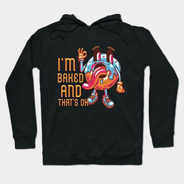 I'm Baked And That's Ok Hoodie by HassibDesign